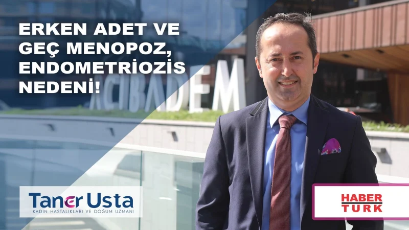 Erken adet ve geç menopoz, Endometriozis nedeni!