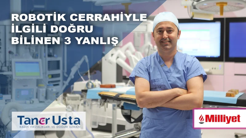 Robotik Cerrahiyle İlgili Doğru Bilinen 3 Yanlış