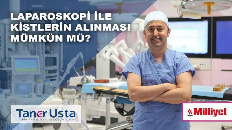 Laparoskopi ile Kistlerin Alınması Mümkün mü?