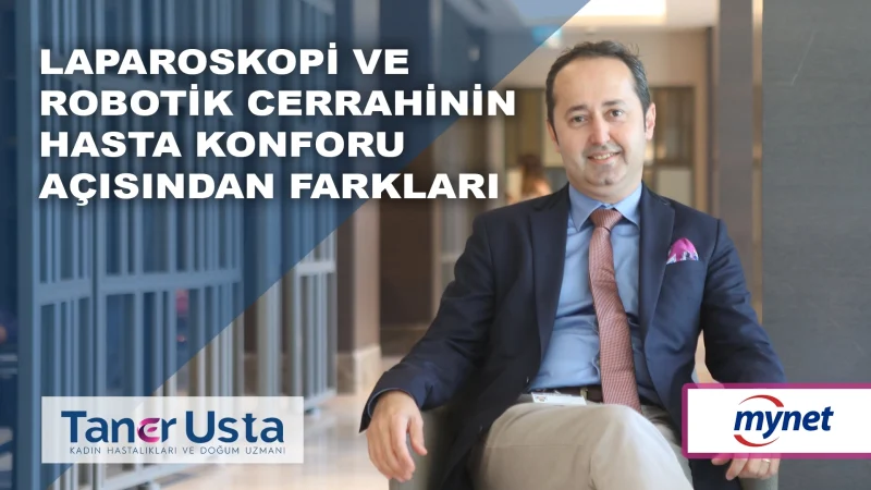 Laparoskopi ve Robotik Cerrahinin Hasta Konforu Açısından Farkları