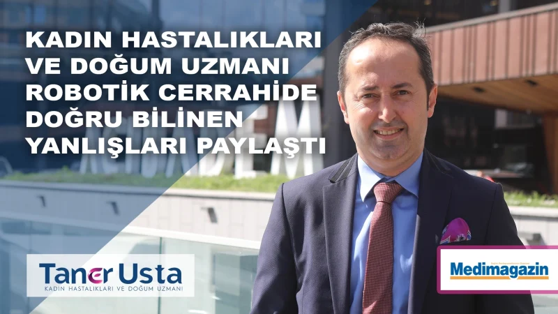 Kadın Hastalıkları ve Doğum Uzmanı robotik cerrahide doğru bilinen yanlışları paylaştı