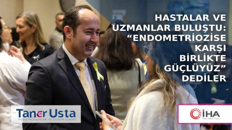 Hastalar ve uzmanlar buluştu: “Endometriozise karşı birlikte güçlüyüz” dediler